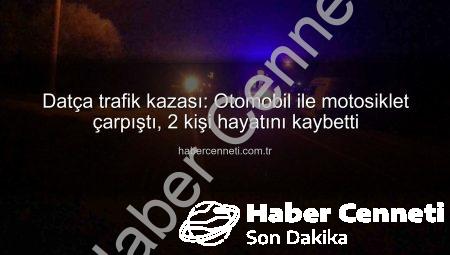 Datça trafik kazası: Otomobil ile motosiklet çarpıştı, 2 kişi hayatını kaybetti