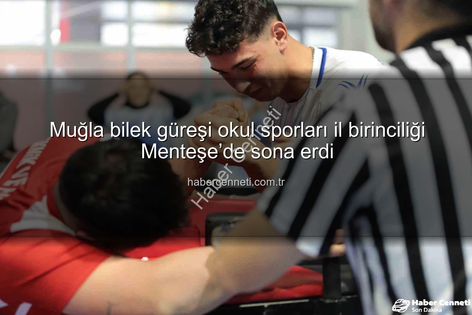 Muğla bilek güreşi - Muğla bilek güreşi okul sporları il birinciliği Menteşe’de sona erdi