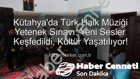 Kütahya’da Türk Halk Müziği Rüzgarı Esti: Yetenek Sınavı Büyük İlgi Gördü