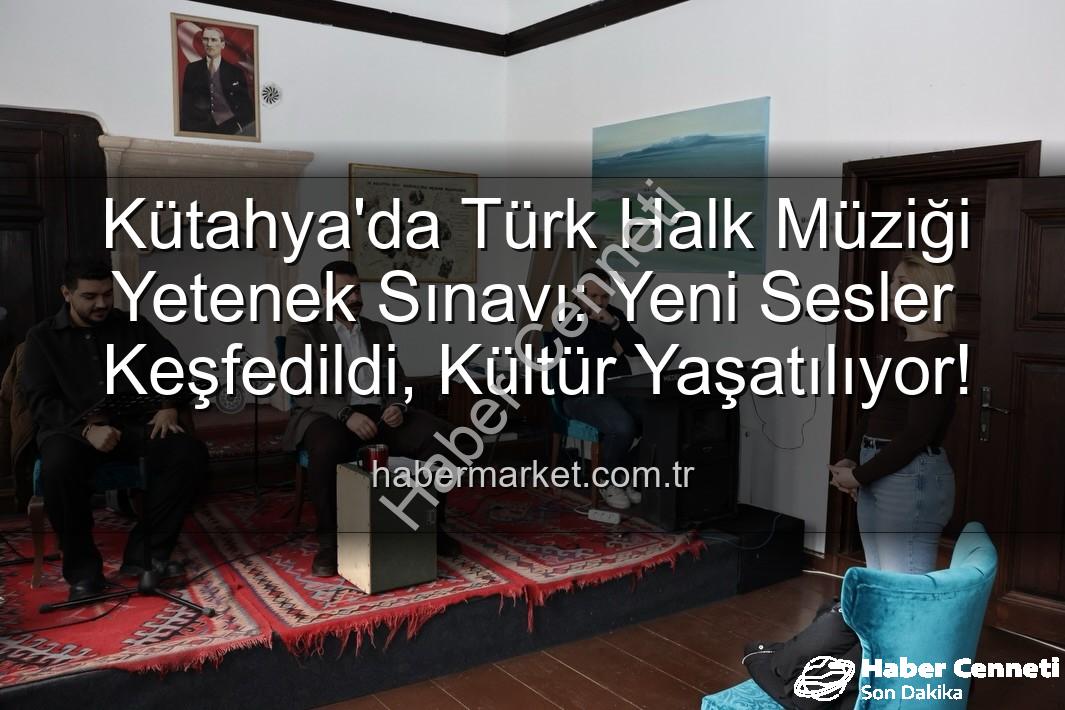 Türk Halk Müziği Yetenek Sınavı - Kütahya'da Türk Halk Müziği Rüzgarı Esti: Yetenek Sınavı Büyük İlgi Gördü