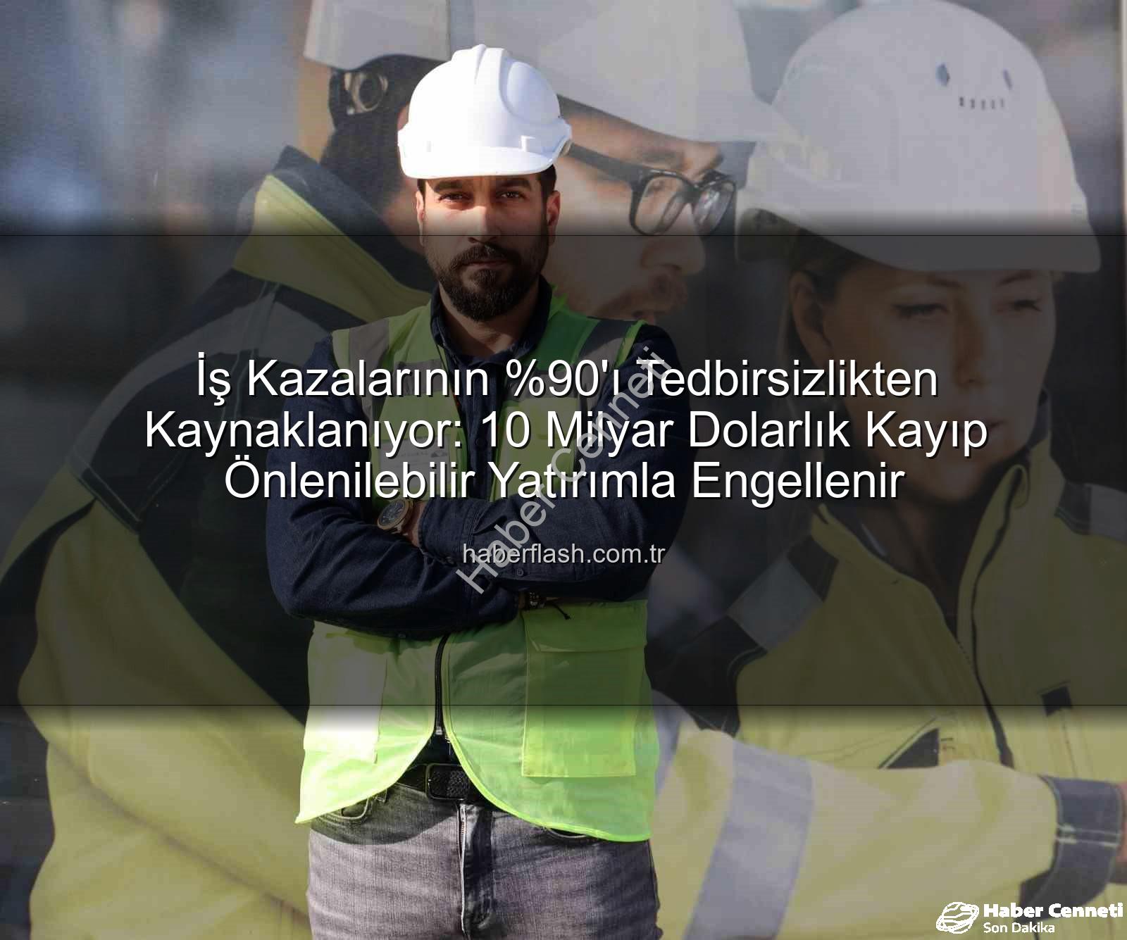 iş kazaları - İş Kazalarının 'ı Tedbirsizlikten: Türkiye'de İş Güvenliği Yatırımı Şart!