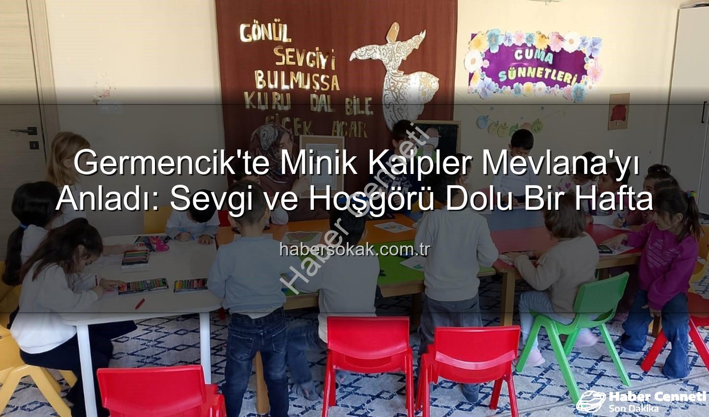 Mevlana Haftası Germencik - Germencik'te Minik Kalpler Mevlana'nın Sevgi Dolu Dünyasıyla Buluştu: Manevi Değerler Eğlenceli Etkinlikle Öğretildi