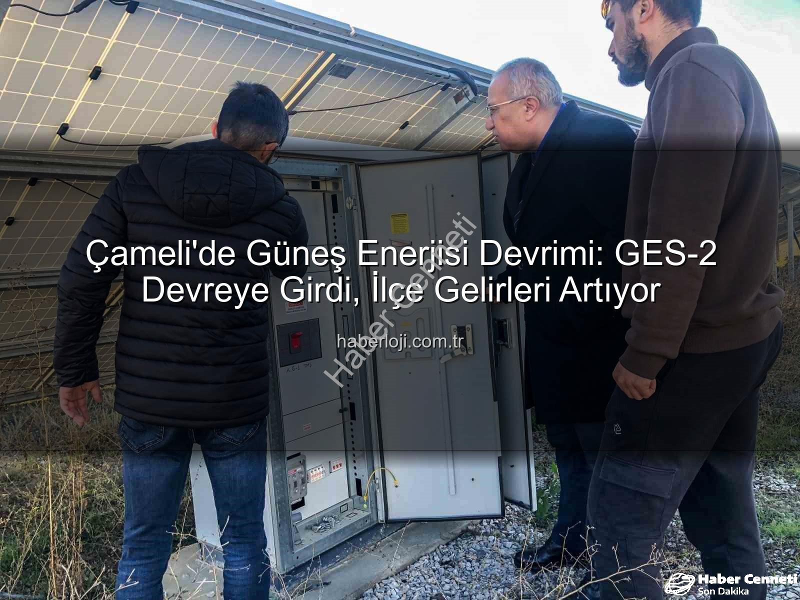 Çameli güneş enerjisi - Çameli'de Güneş Enerjisi Devrimi: GES-2 ile Kapasite Artışı ve Hizmet Hamlesi