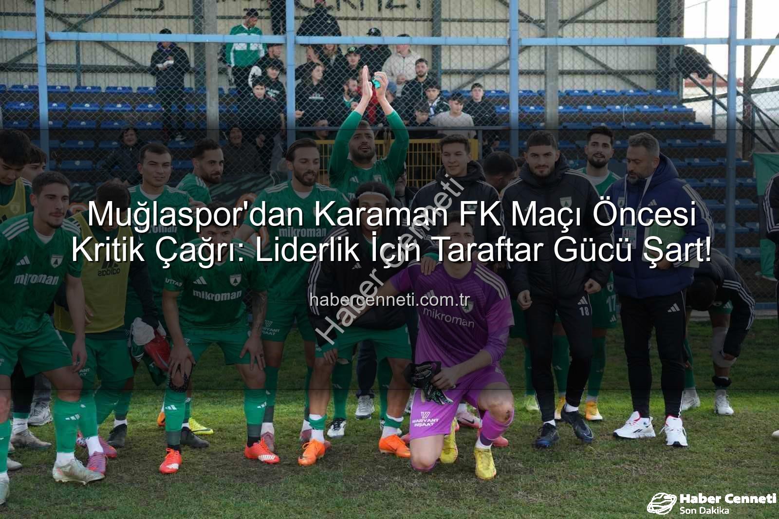 Muğlaspor Karaman FK - Muğlaspor'dan Karaman FK Maçı Öncesi Kritik Çağrı: Liderlik İçin Taraftar Gücü Şart!