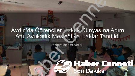 Aydın’da Minik Beyinler Hukuk Dünyasına Adım Attı: Avukatlık Mesleği Tanıtıldı