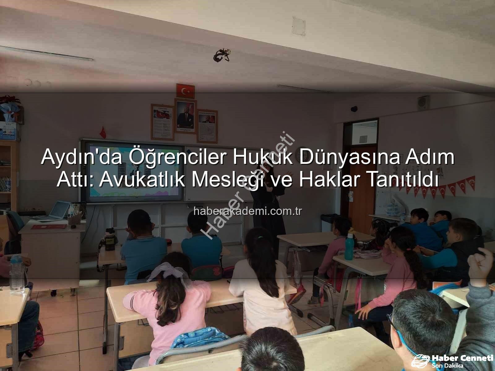 avukatlık mesleği - Aydın'da Minik Beyinler Hukuk Dünyasına Adım Attı: Avukatlık Mesleği Tanıtıldı