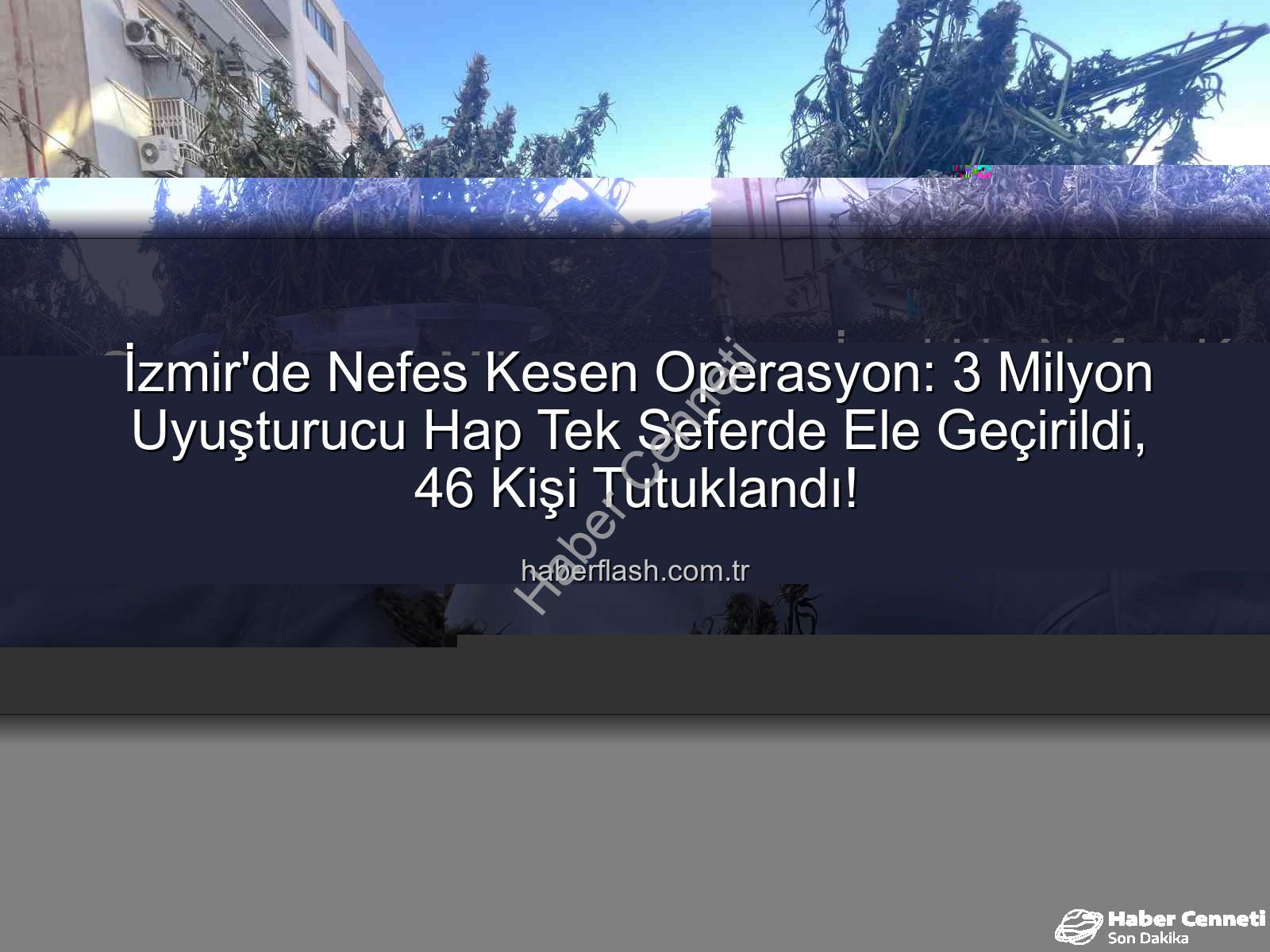 uyuşturucu hap - İzmir'de Nefes Kesen Operasyon: Tek Seferde 3 Milyon Uyuşturucu Hap Ele Geçirildi, 46 Kişi Tutuklandı!