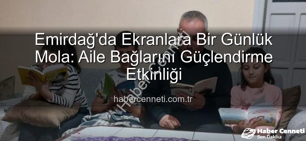 ekranlara bir gün ara - Emirdağ'da Ekranlara Bir Günlük Mola: Aile Bağlarını Güçlendirme Etkinliği