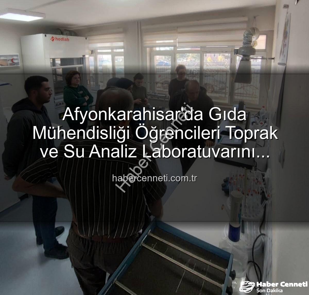 toprak analiz - Afyonkarahisar'da Gıda Mühendisliği Öğrencileri Toprak ve Su Analiz Laboratuvarını Mercek Altına Aldı: Verim Artışının Sırları Açığa Çıktı