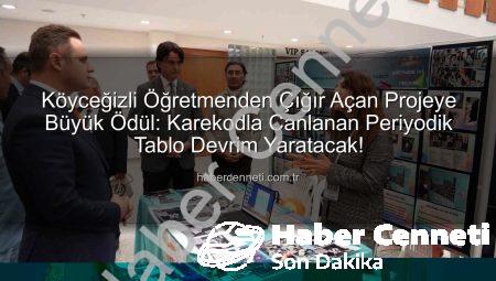 Köyceğizli Öğretmenden Çığır Açan Projeye Büyük Ödül: Karekodla Canlanan Periyodik Tablo Devrim Yaratacak!