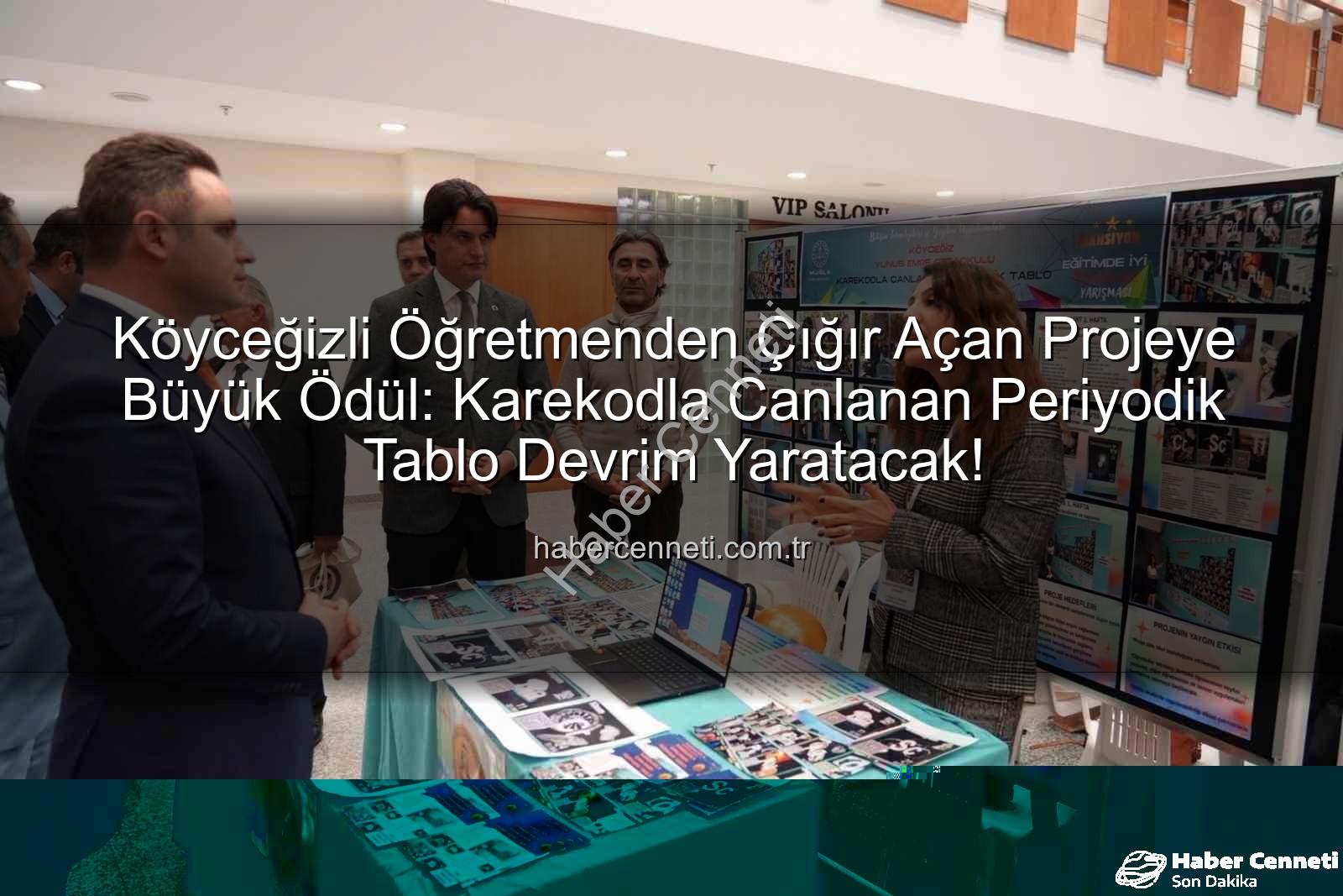 Karekodla Canlanan Periyodik Tablo - Köyceğizli Öğretmenden Çığır Açan Projeye Büyük Ödül: Karekodla Canlanan Periyodik Tablo Devrim Yaratacak!