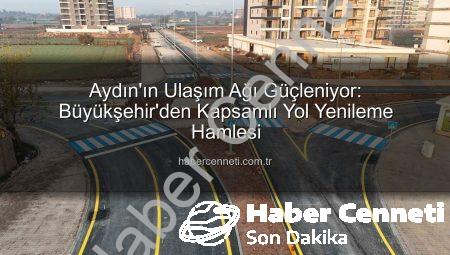 Aydın’ın Ulaşım Ağı Güçleniyor: Büyükşehir’den Kapsamlı Yol Yenileme Hamlesi