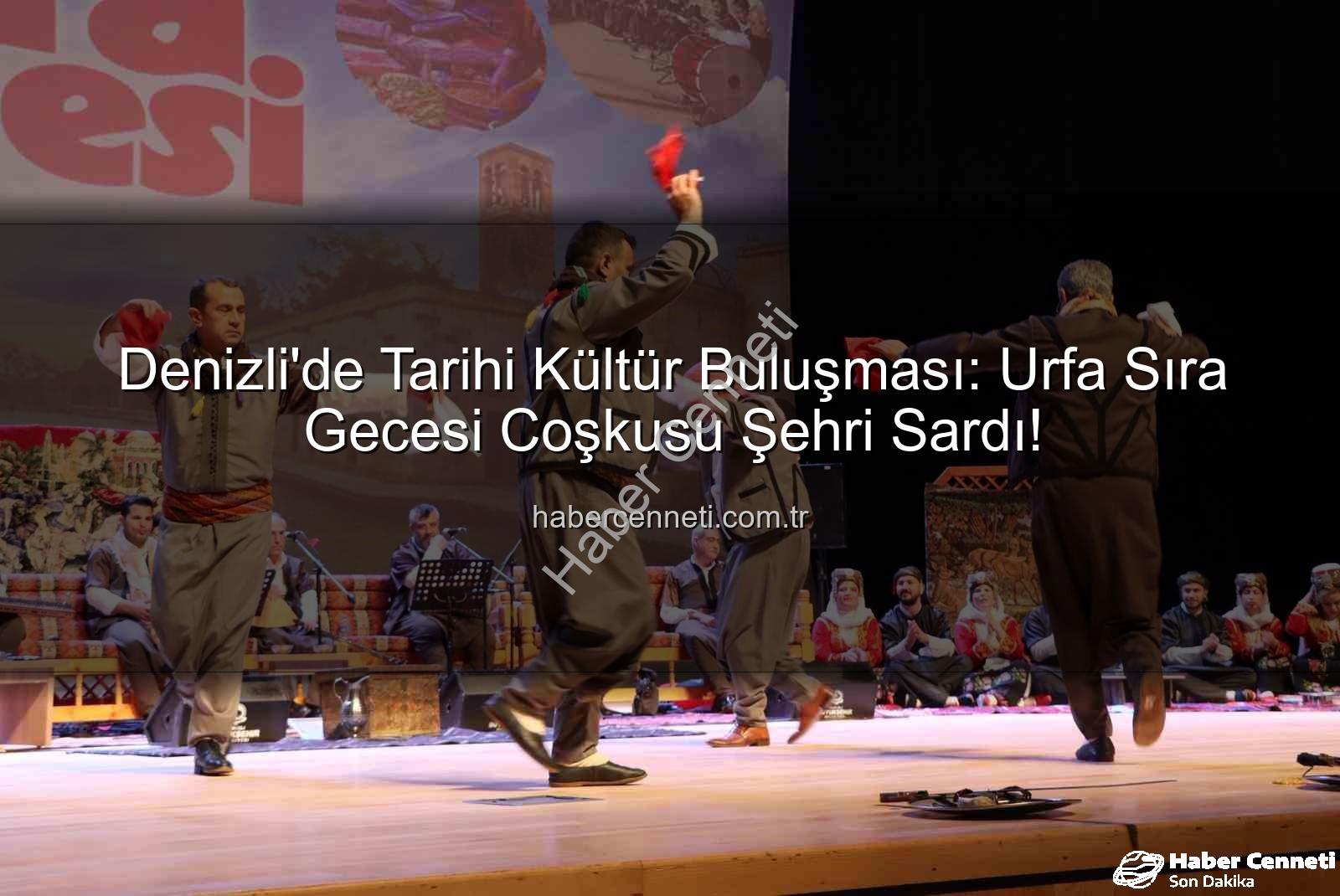 Denizli'de Tarihi Kültür Buluşması: Urfa Sıra Gecesi Coşkusu Şehri Sardı!