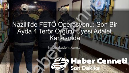 Nazilli’de FETÖ Operasyonu: Son 1 Ayda 4 Terör Örgütü Üyesi Tutuklandı