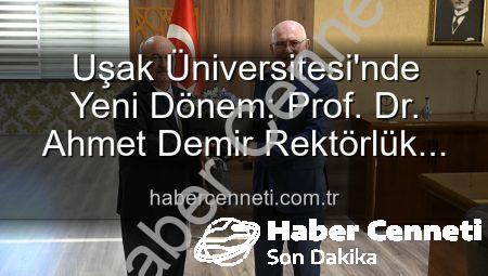 Uşak Üniversitesi’nde Yeni Dönem: Prof. Dr. Ahmet Demir Rektörlük Görevini Devraldı