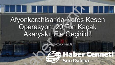 Afyonkarahisar’da Nefes Kesen Operasyon: 20 Ton Kaçak Akaryakıt Ele Geçirildi!