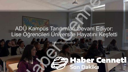 Geleceğin Yıldızları ADÜ’de Parladı: Liselilere Üniversite Hayatı Kapılarını Araladı