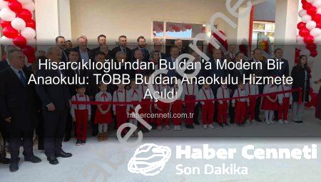 Hisarcıklıoğlu’ndan Buldan’a Modern Bir Anaokulu: TOBB Buldan Anaokulu Hizmete Açıldı