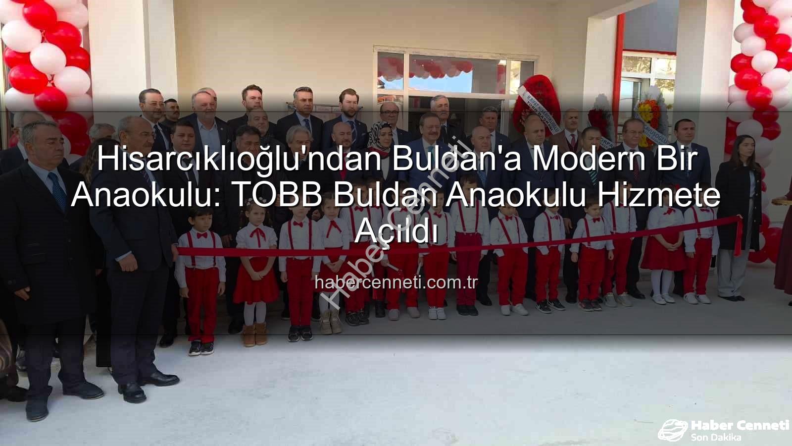 TOBB Buldan Anaokulu - Hisarcıklıoğlu'ndan Buldan'a Modern Bir Anaokulu: TOBB Buldan Anaokulu Hizmete Açıldı