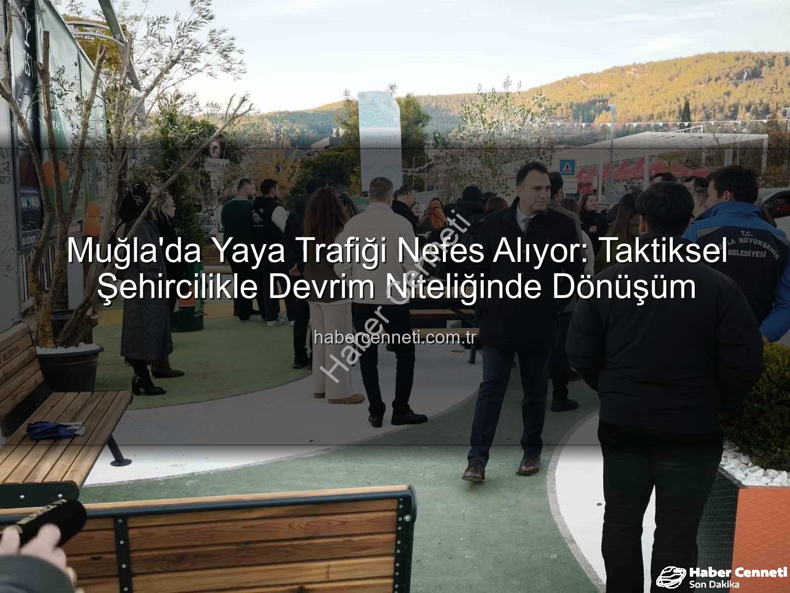 taktiksel şehircilik - Muğla'da Yaya Trafiği Nefes Alıyor: Taktiksel Şehircilikle Devrim Niteliğinde Dönüşüm