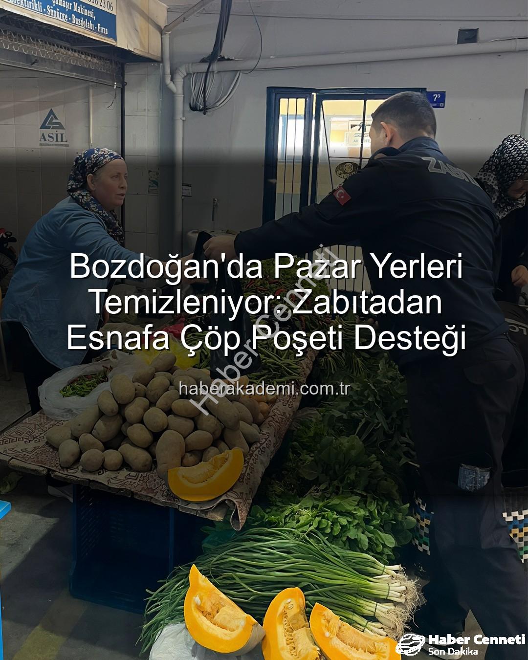 çöp poşeti desteği - Bozdoğan'da Pazar Yerleri Temizleniyor: Zabıtadan Esnafa Çöp Poşeti Desteği
