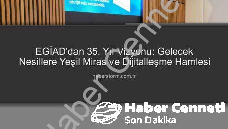 EGİAD’dan 35. Yıl Vizyonu ve Gelecek Stratejileri: Danışma Kurulu Toplantısı’nda Kritik Değerlendirmeler