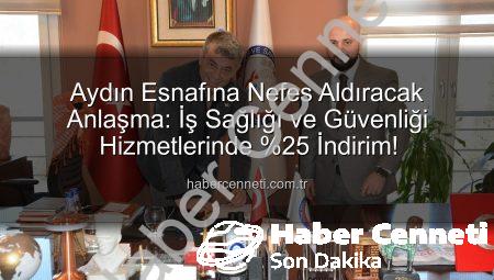 Aydın Esnafına Nefes Aldıracak Anlaşma: İş Sağlığı ve Güvenliği Hizmetlerinde %25 İndirim!