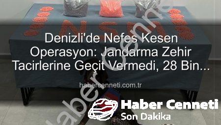 Denizli’de Nefes Kesen Operasyon: Jandarma Zehir Tacirlerine Geçit Vermedi, 28 Bin Extacy Hap Ele Geçirildi!