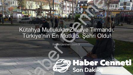 Kütahya Mutlulukta Zirveye Tırmandı: Türkiye’nin En Mutlu 5. Şehri Oldu!