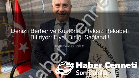 Denizli Berber ve Kuaförleri Haksız Rekabeti Bitiriyor: Fiyat Birliği Sağlandı!