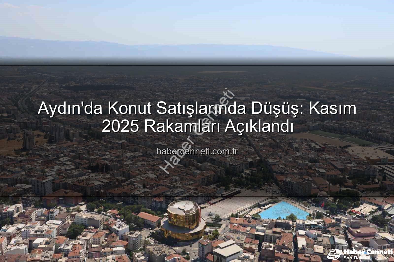 Aydın konut satışları - Aydın'da Konut Satışlarında Düşüş: Kasım 2025 Rakamları Açıklandı