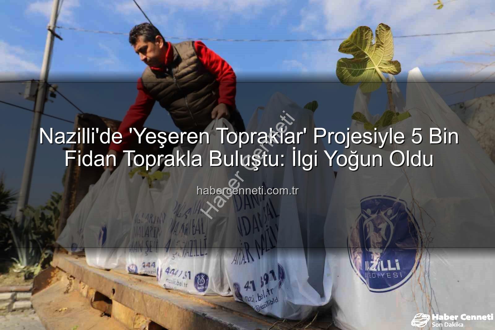 ağaç fidanı - Nazilli'de 'Yeşeren Topraklar' Projesiyle 5 Bin Fidan Toprakla Buluştu: İlgi Yoğun Oldu
