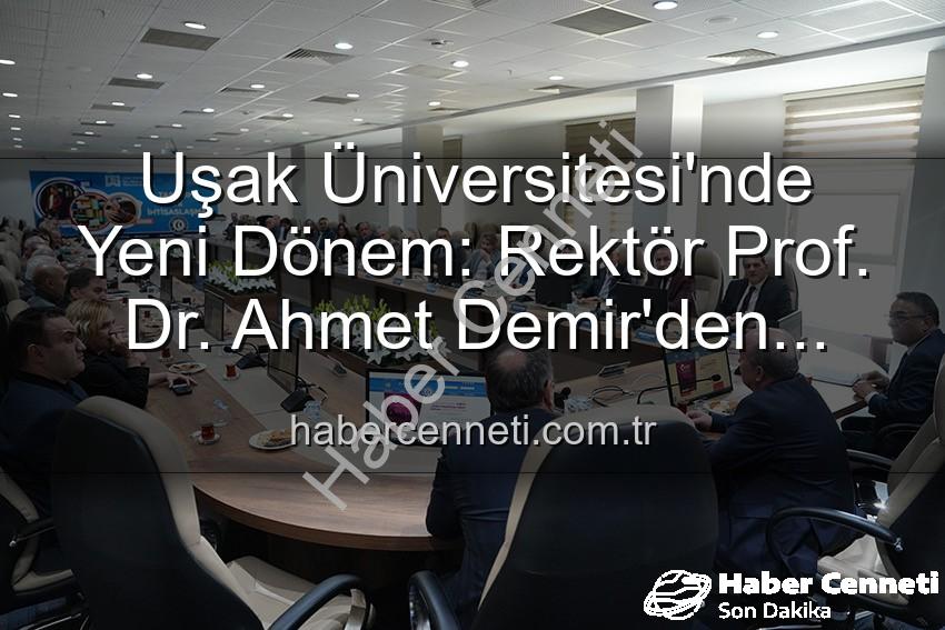 Uşak Üniversitesi'nde Yeni Dönem: Rektör Prof. Dr. Ahmet Demir'den Senato'ya Vizyoner Mesaj
