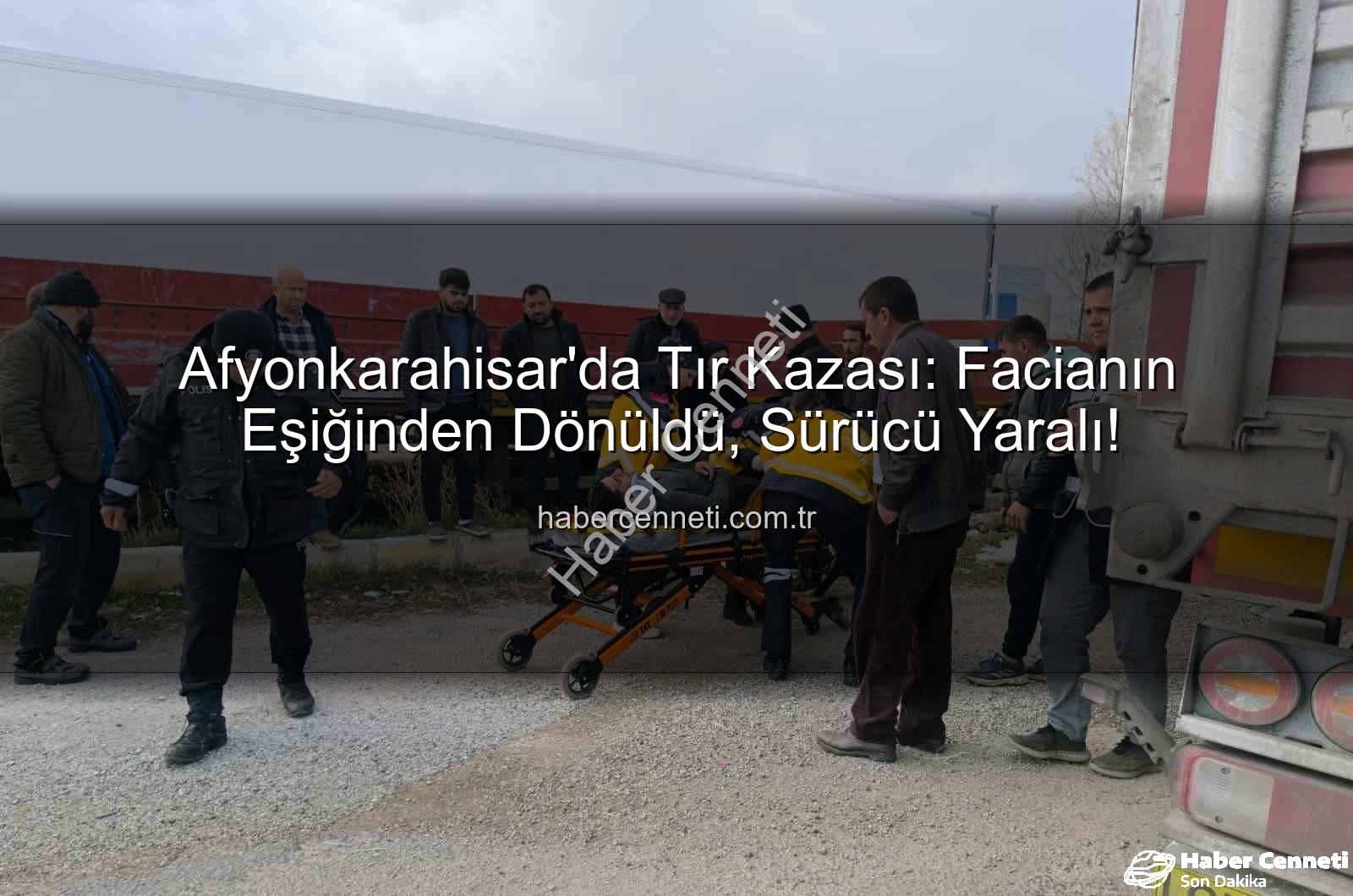 Afyonkarahisar tır kazası - Afyonkarahisar'da Tır Kazası: Facianın Eşiğinden Dönüldü, Sürücü Yaralı!