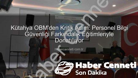 Kütahya OBM’den Kritik Adım: Personel Bilgi Güvenliği Farkındalık Eğitimleriyle Donatılıyor