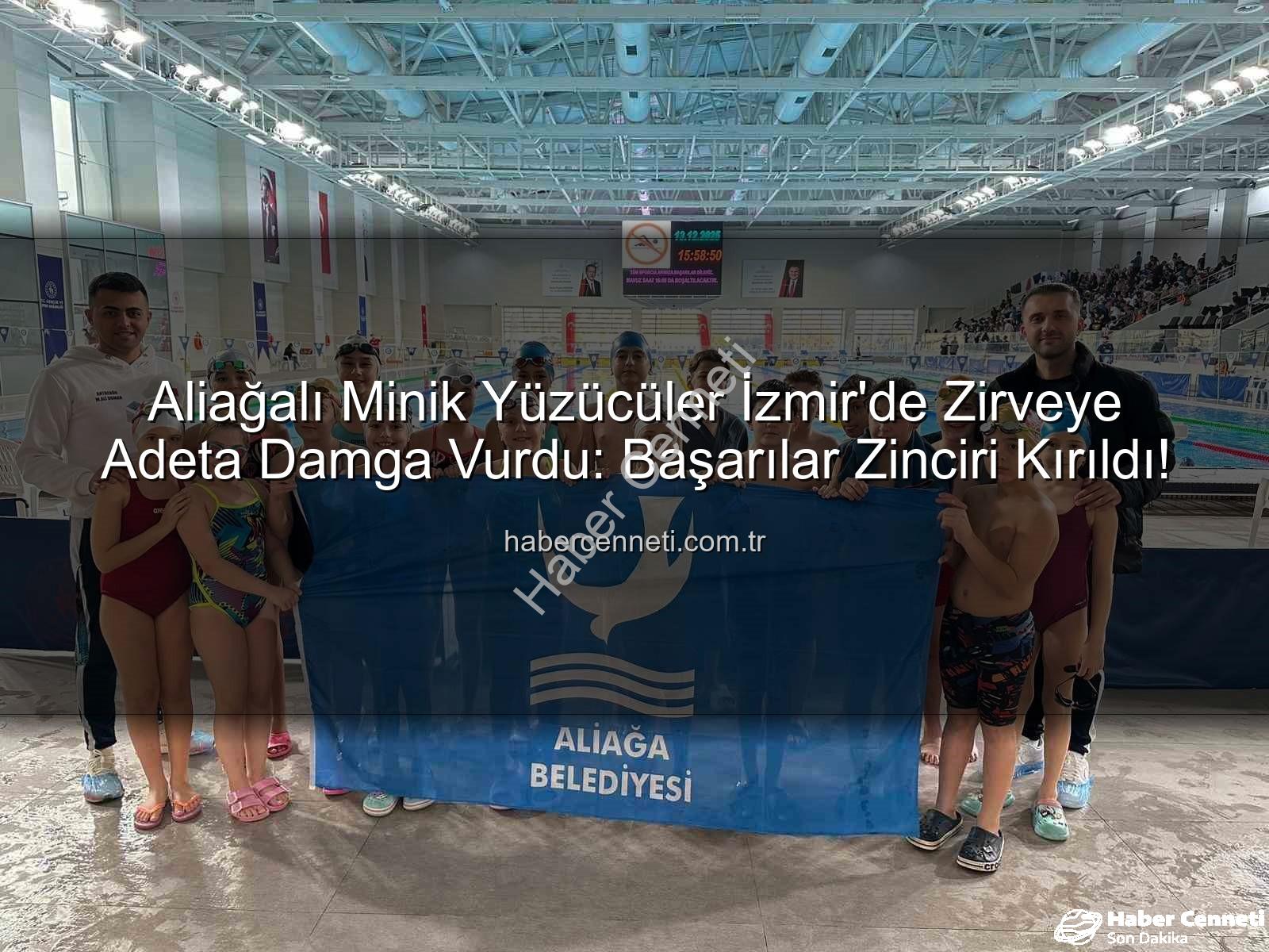 Aliağa yüzücüleri - Aliağalı Minik Yüzücüler İzmir'de Zirveye Adeta Damga Vurdu: Başarılar Zinciri Kırıldı!