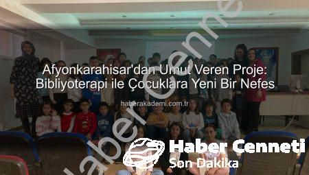 Afyonkarahisar’dan Umut Veren Proje: Bibliyoterapi ile Çocuklara Yeni Bir Soluk