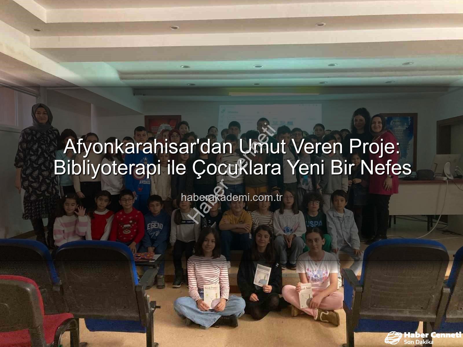 Bibliyoterapi Afyonkarahisar - Afyonkarahisar'dan Umut Veren Proje: Bibliyoterapi ile Çocuklara Yeni Bir Soluk