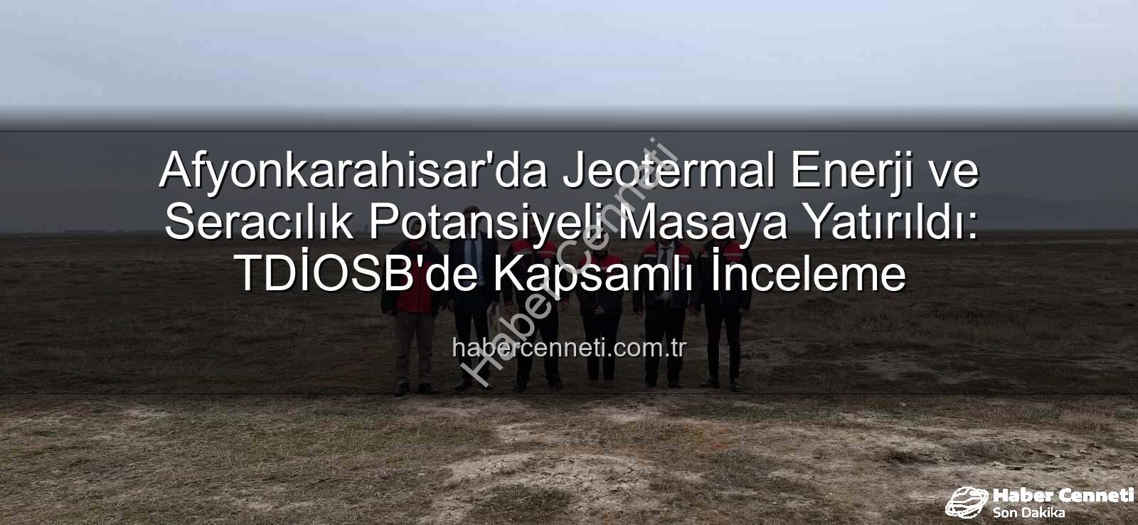 jeotermal sondaj kuyuları - Afyonkarahisar'da Jeotermal Enerji ve Seracılık Potansiyeli Masaya Yatırıldı: TDİOSB'de Kapsamlı İnceleme