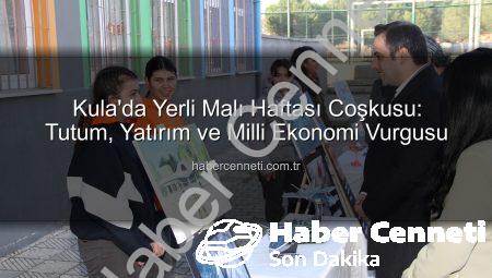Kula’da Yerli Malı Haftası Coşkusu: Tutum, Yatırım ve Milli Ekonomi Vurgusu