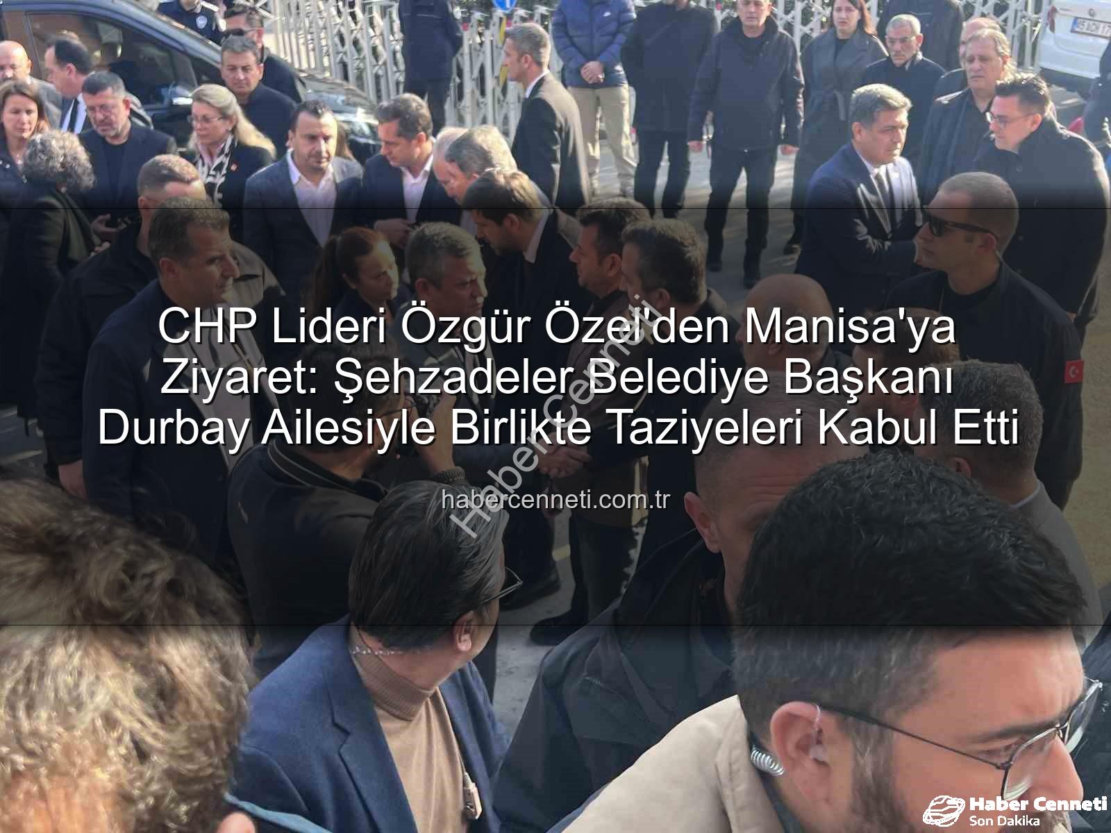 Özgür Özel Durbay - CHP Lideri Özgür Özel'den Manisa'ya Ziyaret: Şehzadeler Belediye Başkanı Durbay Ailesiyle Birlikte Taziyeleri Kabul Etti