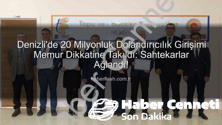 Denizli’de 20 Milyonluk Vurgun Engellendi: Memurun Dikkatli Gözü Dolandırıcıyı Yakalattı!