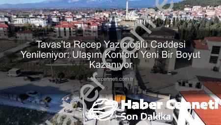 Tavas’ta Recep Yazıcıoğlu Caddesi Yenileniyor: Ulaşım Konforu Yeni Bir Boyut Kazanıyor