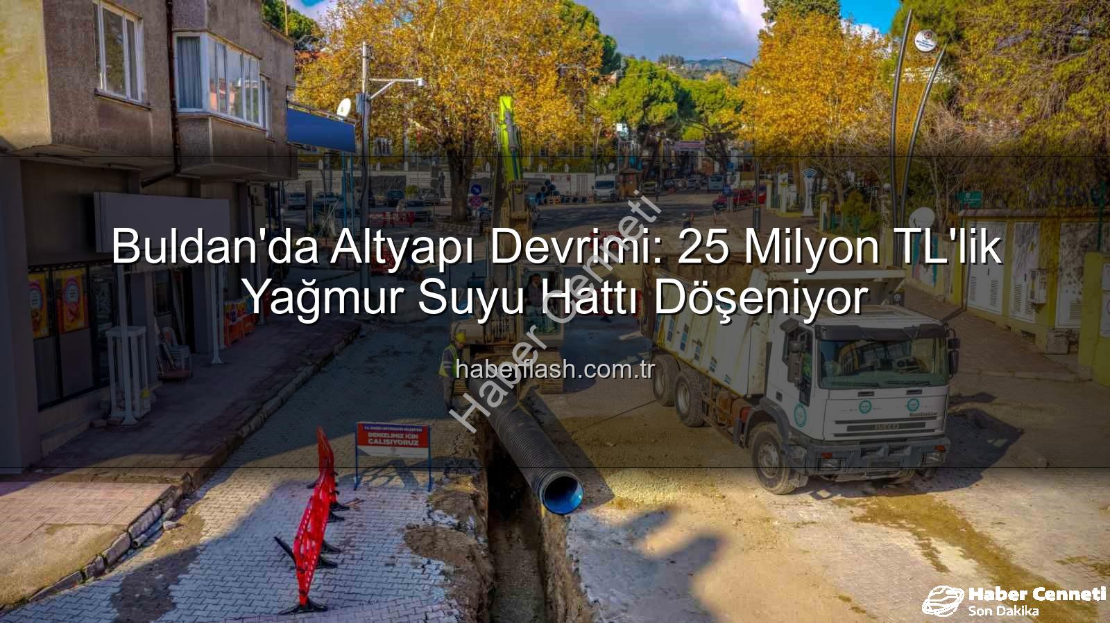 Buldan altyapı yatırımı - Buldan'ın Geleceği Aydınlanıyor: 25,7 Milyon TL'lik Dev Altyapı Hamlesi