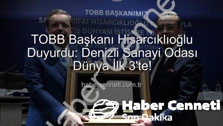TOBB Başkanı Hisarcıklıoğlu Duyurdu: Denizli Sanayi Odası Dünya İlk 3’te!