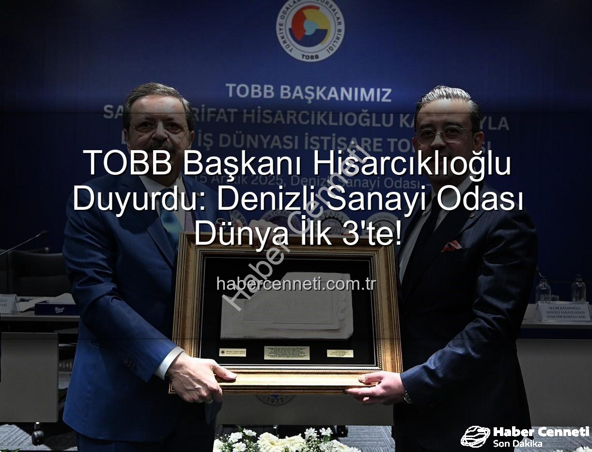 Denizli Sanayi Odası - TOBB Başkanı Hisarcıklıoğlu Duyurdu: Denizli Sanayi Odası Dünya İlk 3'te!