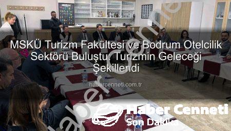 MSKÜ Turizm Fakültesi ve Bodrum Otelcilik Sektörü Buluştu: Turizmin Geleceği Şekillendi
