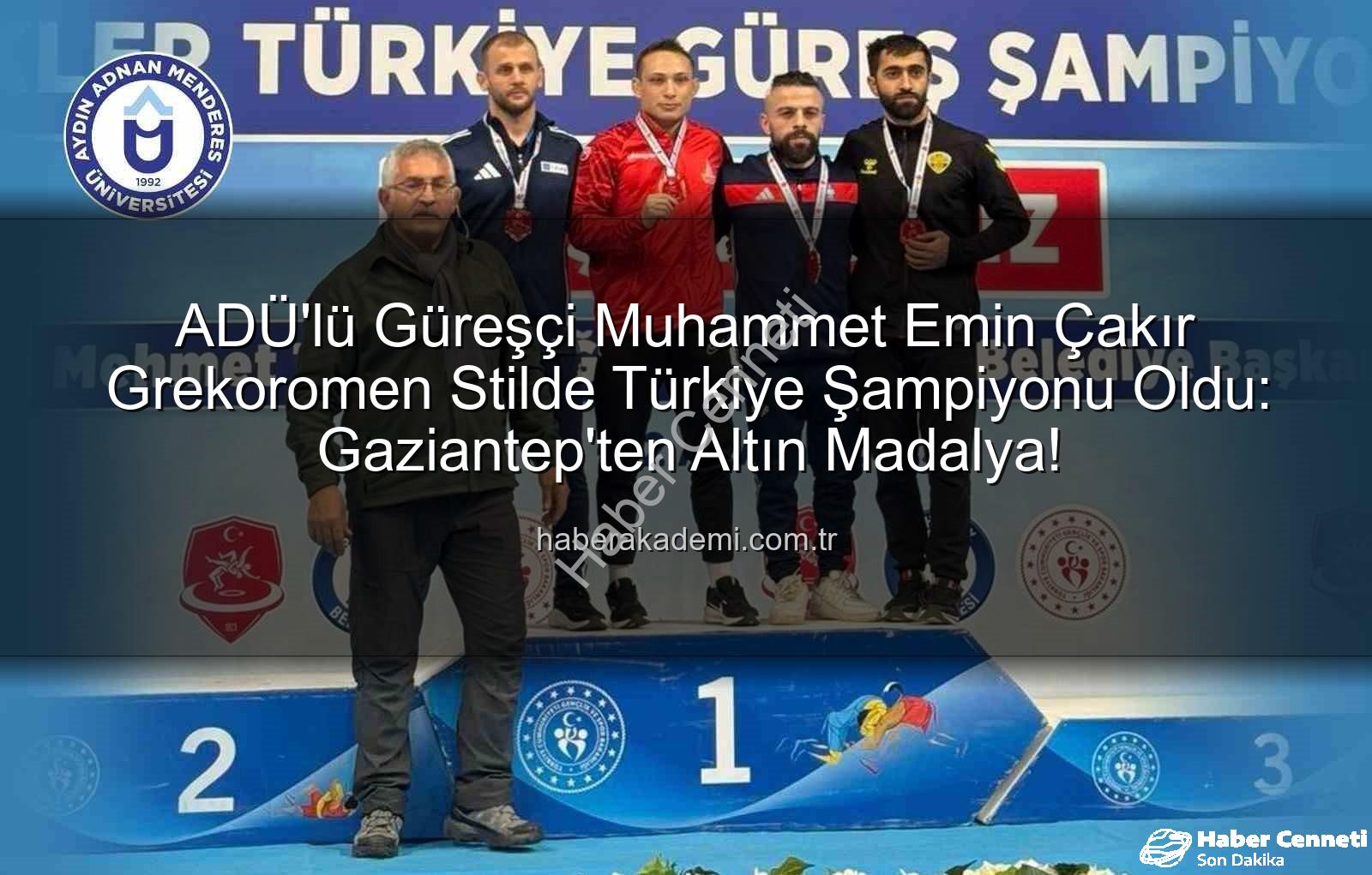 Grekoromen güreş - ADÜ'den Grekoromen Güreşte Tarihi Başarı: Muhammet Emin Çakır Türkiye Şampiyonu Oldu!