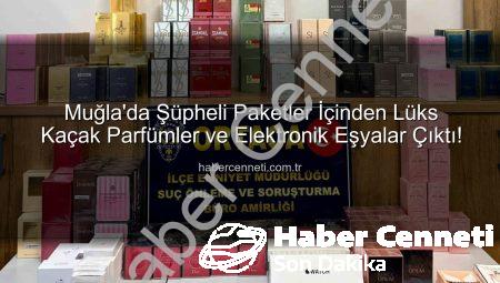 Muğla’da Şüpheli Paketler İçinden Lüks Kaçak Parfümler ve Elektronik Eşyalar Çıktı!