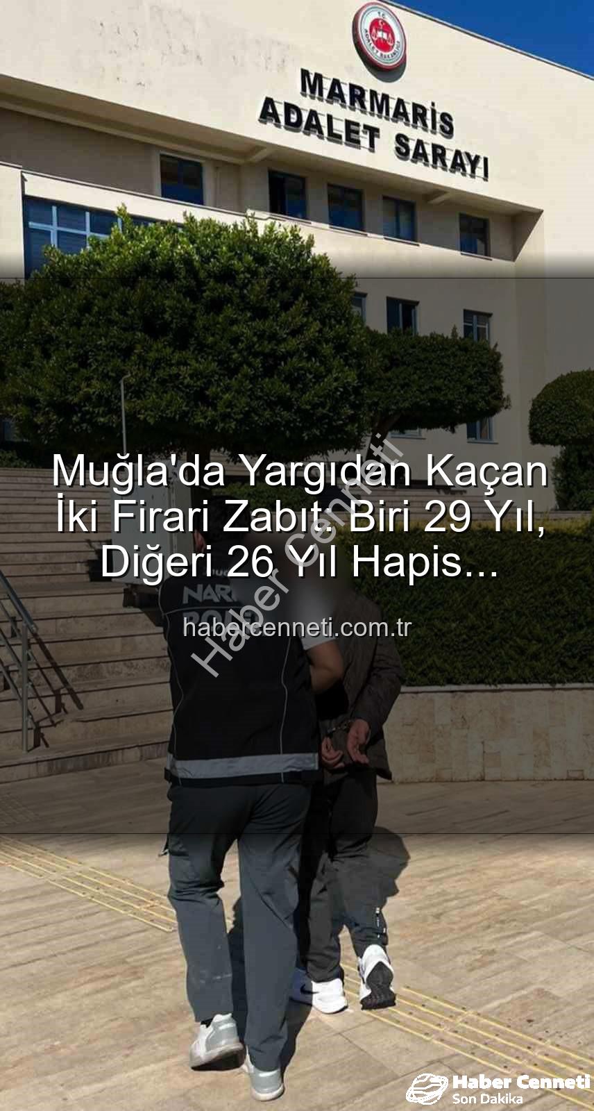 firari şahıs yakalandı - Muğla'da Yargıdan Kaçan İki Firari Zabıt: Biri 29 Yıl, Diğeri 26 Yıl Hapis Cezasıyla Cezalandırılacak